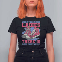 Madam Harris T Shirt For Women Wear Your Shoes Ladies There's Glass Everywhere - Wonder Print Shop