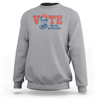 Vote We're Ruthless Sweatshirt Feminist Women's Rights - Wonder Print Shop