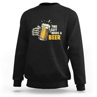 Funny This Guy Needs A Beer Sweatshirt Beer Drinking Skeleton Hand - Wonder Print Shop