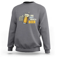 Funny This Guy Needs A Beer Sweatshirt Beer Drinking Skeleton Hand - Wonder Print Shop