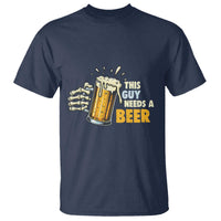 Funny This Guy Needs A Beer T Shirt Beer Drinking Skeleton Hand - Wonder Print Shop
