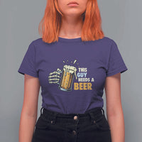 Funny This Guy Needs A Beer T Shirt For Women Beer Drinking Skeleton Hand - Wonder Print Shop