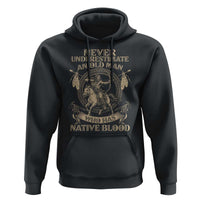 Never Underestimate An Old Man Who Has Native Blood Hoodie Native American Warrior - Wonder Print Shop