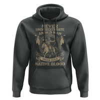 Never Underestimate An Old Man Who Has Native Blood Hoodie Native American Warrior - Wonder Print Shop