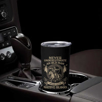 Never Underestimate An Old Man Who Has Native Blood Tumbler Cup Native American Warrior - Wonder Print Shop