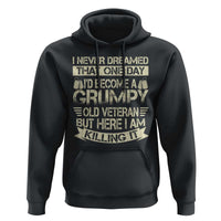 I Never Dreamed That One Day Id Become A Grumpy Old Veteran But Here I Am Killing It Hoodie - Wonder Print Shop