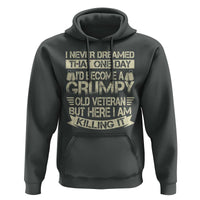 I Never Dreamed That One Day Id Become A Grumpy Old Veteran But Here I Am Killing It Hoodie - Wonder Print Shop