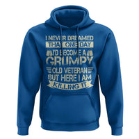 I Never Dreamed That One Day Id Become A Grumpy Old Veteran But Here I Am Killing It Hoodie - Wonder Print Shop