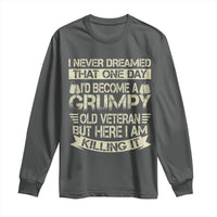 I Never Dreamed That One Day Id Become A Grumpy Old Veteran But Here I Am Killing It Long Sleeve Shirt - Wonder Print Shop
