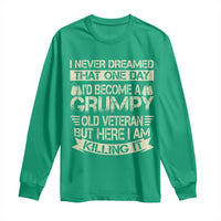I Never Dreamed That One Day Id Become A Grumpy Old Veteran But Here I Am Killing It Long Sleeve Shirt - Wonder Print Shop