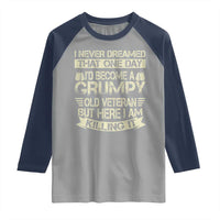 I Never Dreamed That One Day Id Become A Grumpy Old Veteran But Here I Am Killing It Raglan Shirt - Wonder Print Shop