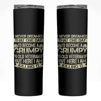 I Never Dreamed That One Day Id Become A Grumpy Old Veteran But Here I Am Killing It Skinny Tumbler - Wonder Print Shop