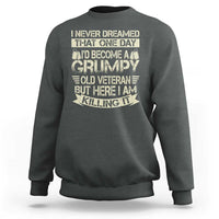 I Never Dreamed That One Day Id Become A Grumpy Old Veteran But Here I Am Killing It Sweatshirt - Wonder Print Shop