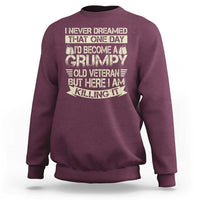 I Never Dreamed That One Day Id Become A Grumpy Old Veteran But Here I Am Killing It Sweatshirt - Wonder Print Shop