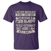 I Never Dreamed That One Day Id Become A Grumpy Old Veteran But Here I Am Killing It T Shirt - Wonder Print Shop