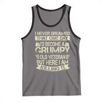 I Never Dreamed That One Day Id Become A Grumpy Old Veteran But Here I Am Killing It Tank Top - Wonder Print Shop