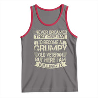 I Never Dreamed That One Day Id Become A Grumpy Old Veteran But Here I Am Killing It Tank Top - Wonder Print Shop