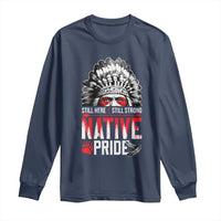 Still Here Still Strong Native Pride Long Sleeve Shirt Native American Feather - Wonder Print Shop