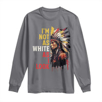 I Am Not As White As I Look Long Sleeve Shirt Native American Indian Day Pride - Wonder Print Shop