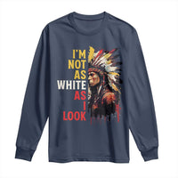 I Am Not As White As I Look Long Sleeve Shirt Native American Indian Day Pride - Wonder Print Shop