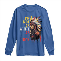 I Am Not As White As I Look Long Sleeve Shirt Native American Indian Day Pride - Wonder Print Shop