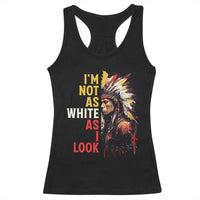 I Am Not As White As I Look Racerback Tank Top Native American Indian Day Pride - Wonder Print Shop