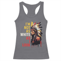 I Am Not As White As I Look Racerback Tank Top Native American Indian Day Pride - Wonder Print Shop