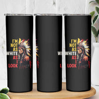 I Am Not As White As I Look Skinny Tumbler Native American Indian Day Pride - Wonder Print Shop