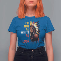 I Am Not As White As I Look T Shirt For Women Native American Indian Day Pride - Wonder Print Shop