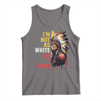 I Am Not As White As I Look Tank Top Native American Indian Day Pride - Wonder Print Shop