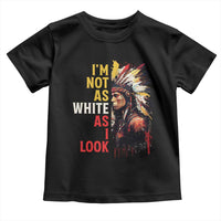 I Am Not As White As I Look Toddler T Shirt Native American Indian Day Pride - Wonder Print Shop