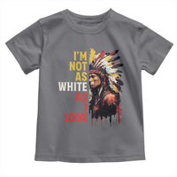 I Am Not As White As I Look Toddler T Shirt Native American Indian Day Pride - Wonder Print Shop