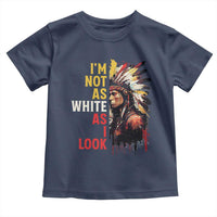 I Am Not As White As I Look Toddler T Shirt Native American Indian Day Pride - Wonder Print Shop