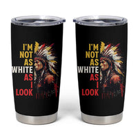 I Am Not As White As I Look Tumbler Cup Native American Indian Day Pride - Wonder Print Shop