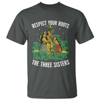 Three Sisters Respect Your Roots T Shirt Native American Heritage History Month - Wonder Print Shop