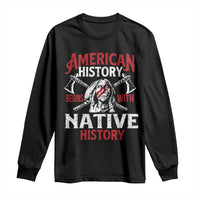 American History Begins With Native History Long Sleeve Shirt Native American Indigenous Indian Warrior - Wonder Print Shop