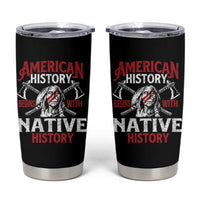American History Begins With Native History Tumbler Cup Native American Indigenous Indian Warrior - Wonder Print Shop