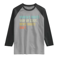 Women's Rights Vary By State Men Rights Don't Feminist Retro Raglan Shirt