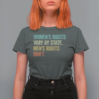 Women's Rights Vary By State Men Rights Don't Feminist Retro T Shirt For Women