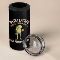 Wish I Lacked Critical Thinking Skills Y'all Seem So Happy Funny Frog Coffee 4 in 1 Can Cooler Tumbler