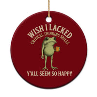Wish I Lacked Critical Thinking Skills Y'all Seem So Happy Funny Frog Coffee Ceramic Ornament