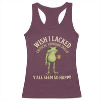 Wish I Lacked Critical Thinking Skills Y'all Seem So Happy Funny Frog Coffee Racerback Tank Top