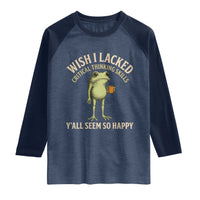 Wish I Lacked Critical Thinking Skills Y'all Seem So Happy Funny Frog Coffee Raglan Shirt
