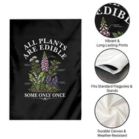 All Plants Are Edible Some Only Once Garden Flag Funny Botanical Gardener