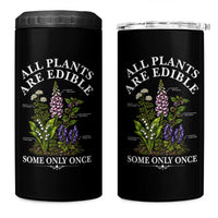 All Plants Are Edible Some Only Once 4 in 1 Can Cooler Tumbler Funny Botanical Gardener