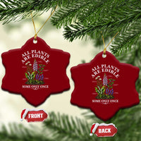 All Plants Are Edible Some Only Once Ceramic Ornament Funny Botanical Gardener