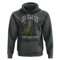All Plants Are Edible Some Only Once Hoodie Funny Botanical Gardener