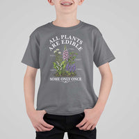 All Plants Are Edible Some Only Once T Shirt For Kid Funny Botanical Gardener