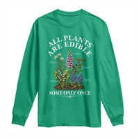 All Plants Are Edible Some Only Once Long Sleeve Shirt Funny Botanical Gardener