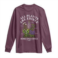 All Plants Are Edible Some Only Once Long Sleeve Shirt Funny Botanical Gardener